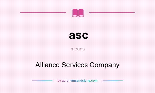 What does asc mean? It stands for Alliance Services Company