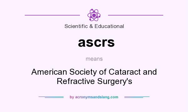 What does ascrs mean? It stands for American Society of Cataract and Refractive Surgery`s
