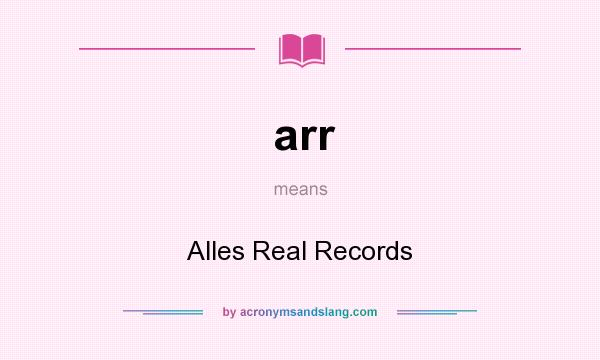 What does arr mean? It stands for Alles Real Records