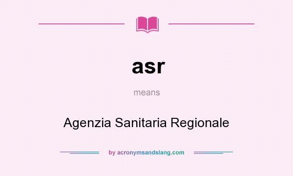 What does asr mean? It stands for Agenzia Sanitaria Regionale