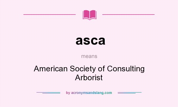 What does asca mean? It stands for American Society of Consulting Arborist