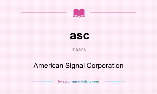 What does asc mean? It stands for American Signal Corporation