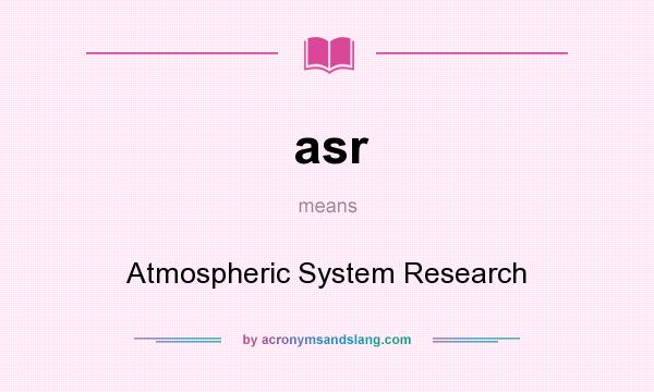What does asr mean? It stands for Atmospheric System Research