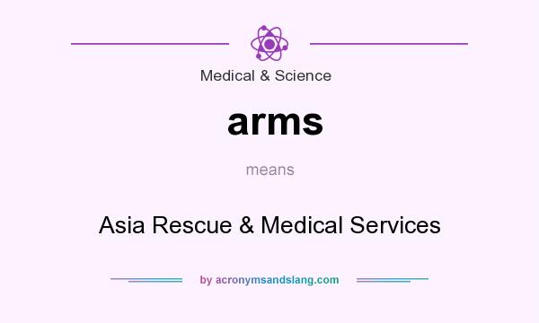 What does arms mean? It stands for Asia Rescue & Medical Services