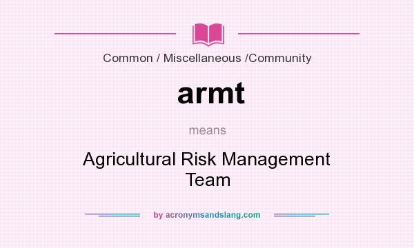 What does armt mean? It stands for Agricultural Risk Management Team