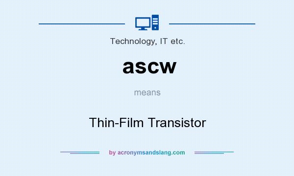 What does ascw mean? It stands for Thin-Film Transistor