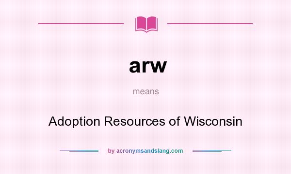 What does arw mean? It stands for Adoption Resources of Wisconsin