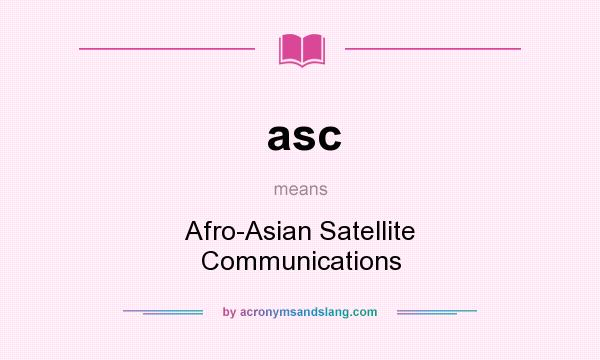 What does asc mean? It stands for Afro-Asian Satellite Communications