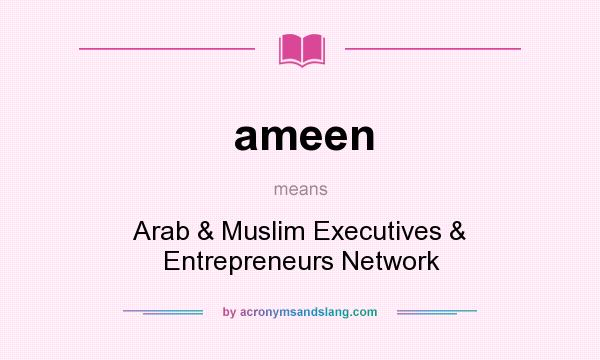 What does ameen mean? It stands for Arab & Muslim Executives & Entrepreneurs Network