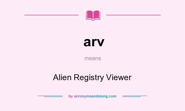 What does arv mean? It stands for Alien Registry Viewer