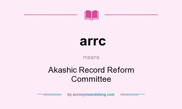 What does arrc mean? It stands for Akashic Record Reform Committee