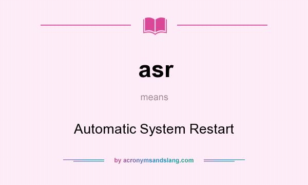What does asr mean? It stands for Automatic System Restart