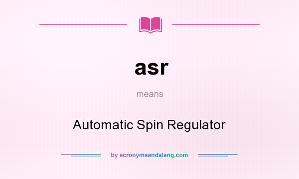 What does asr mean? It stands for Automatic Spin Regulator