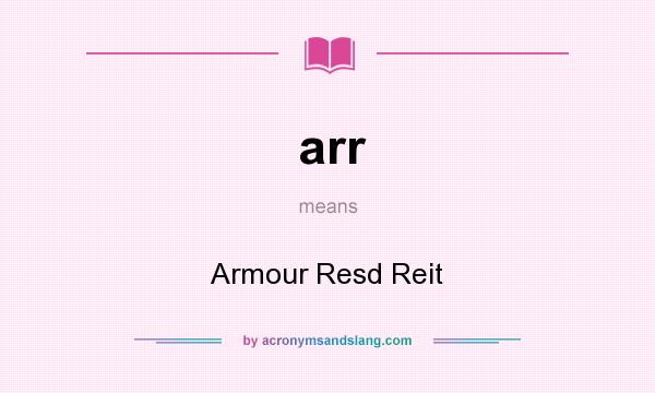 What does arr mean? It stands for Armour Resd Reit