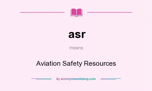 What does asr mean? It stands for Aviation Safety Resources