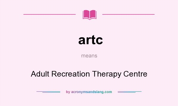 What does artc mean? It stands for Adult Recreation Therapy Centre