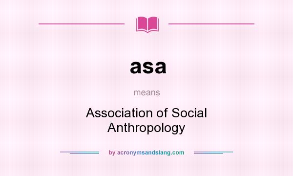 What does asa mean? It stands for Association of Social Anthropology