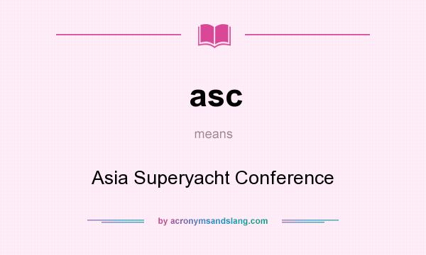 What does asc mean? It stands for Asia Superyacht Conference