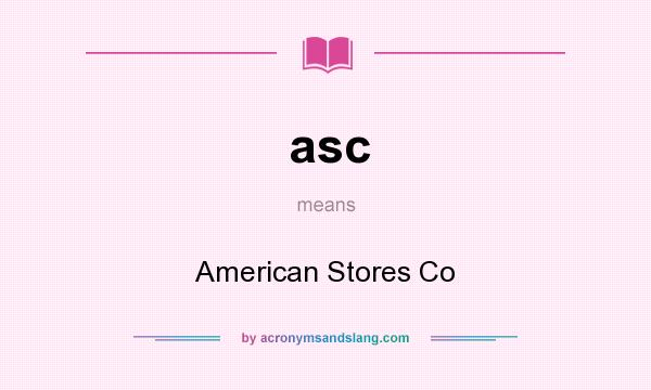 What does asc mean? It stands for American Stores Co