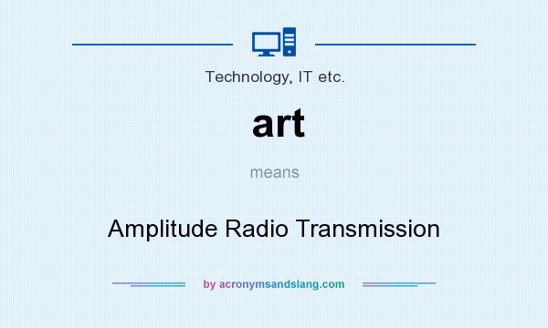What does art mean? It stands for Amplitude Radio Transmission