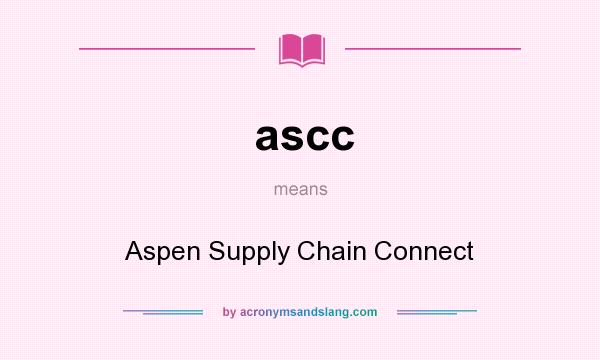 What does ascc mean? It stands for Aspen Supply Chain Connect