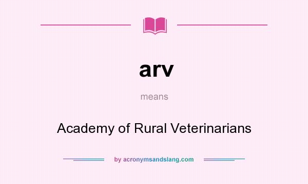 What does arv mean? It stands for Academy of Rural Veterinarians