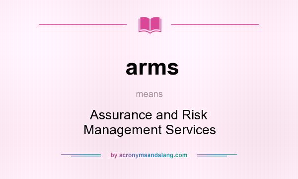 What does arms mean? It stands for Assurance and Risk Management Services