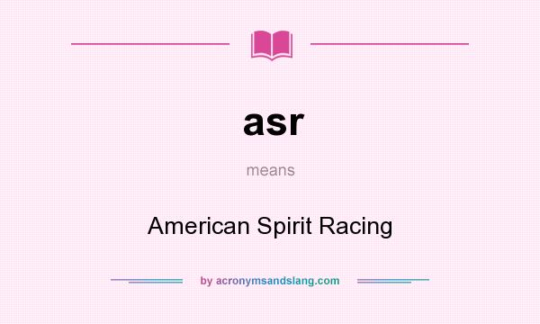 What does asr mean? It stands for American Spirit Racing