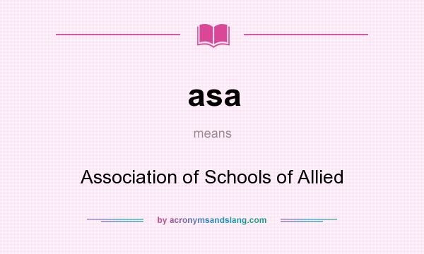 What does asa mean? It stands for Association of Schools of Allied