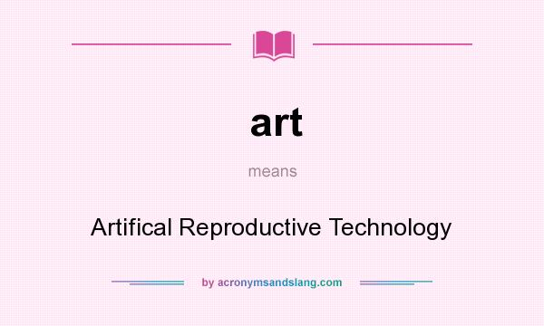 What does art mean? It stands for Artifical Reproductive Technology