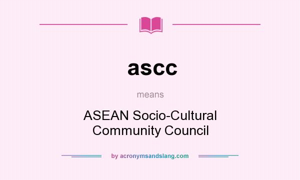 What does ascc mean? It stands for ASEAN Socio-Cultural Community Council