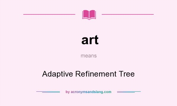 What does art mean? It stands for Adaptive Refinement Tree