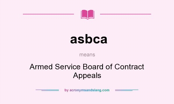 What does asbca mean? It stands for Armed Service Board of Contract Appeals