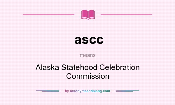 What does ascc mean? It stands for Alaska Statehood Celebration Commission
