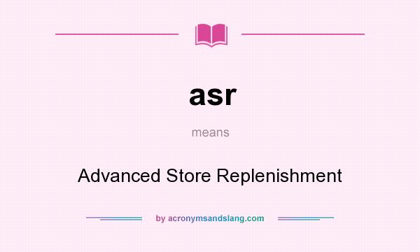 What does asr mean? It stands for Advanced Store Replenishment