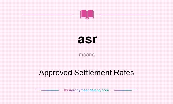 What does asr mean? It stands for Approved Settlement Rates
