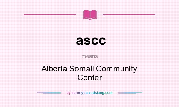 What does ascc mean? It stands for Alberta Somali Community Center