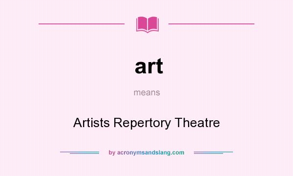 What does art mean? It stands for Artists Repertory Theatre