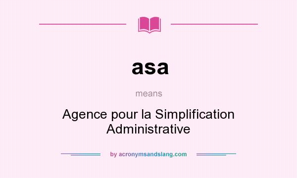 What does asa mean? It stands for Agence pour la Simplification Administrative