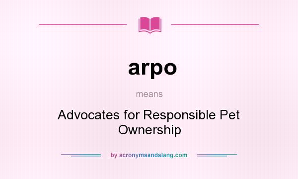 What does arpo mean? It stands for Advocates for Responsible Pet Ownership