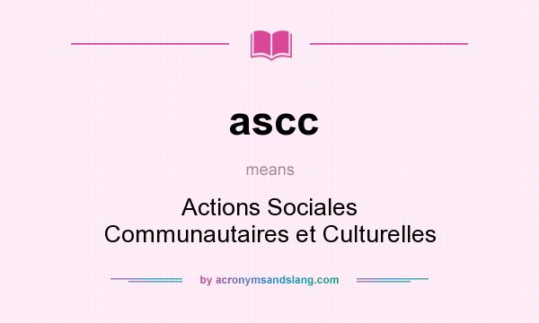 What does ascc mean? It stands for Actions Sociales Communautaires et Culturelles