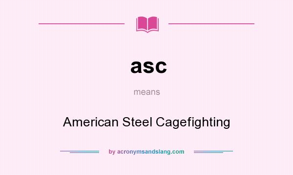 What does asc mean? It stands for American Steel Cagefighting