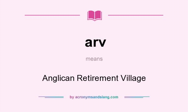 What does arv mean? It stands for Anglican Retirement Village