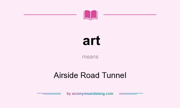 What does art mean? It stands for Airside Road Tunnel