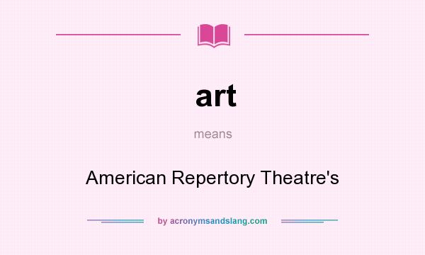 What does art mean? It stands for American Repertory Theatre`s
