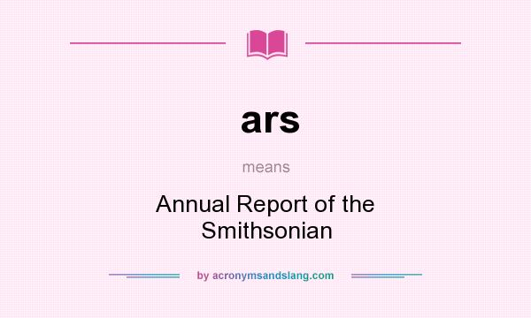 What does ars mean? It stands for Annual Report of the Smithsonian