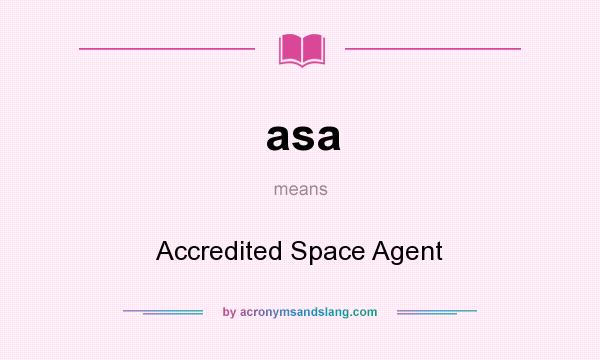 What does asa mean? It stands for Accredited Space Agent