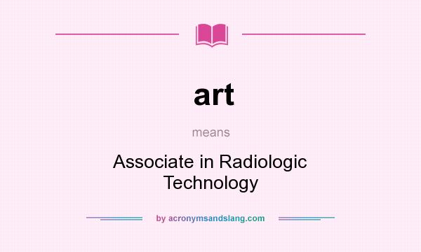 What does art mean? It stands for Associate in Radiologic Technology
