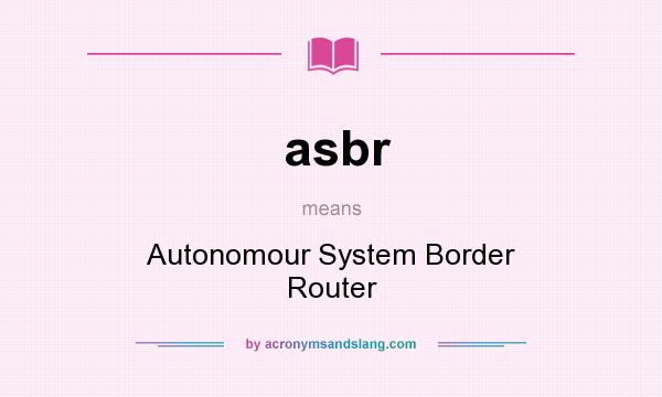 What does asbr mean? It stands for Autonomour System Border Router