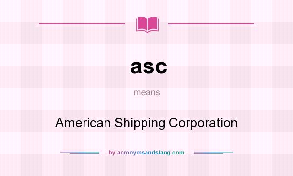What does asc mean? It stands for American Shipping Corporation
